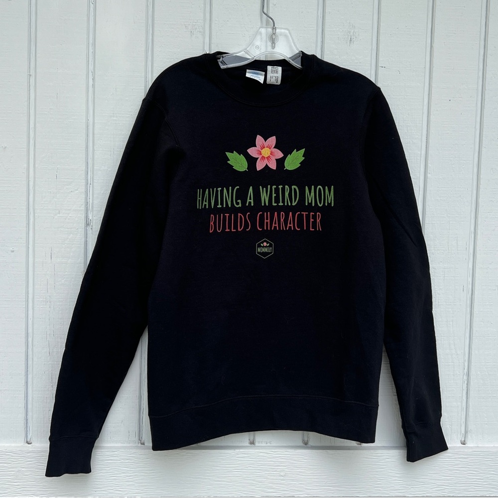 Port and Company: Pullover Sweatshirt “Having a Weird Mom Builds Character.”
